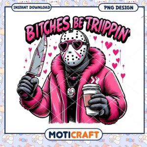 Bitches be trippin pink Jason png, Pink halloween killer pn