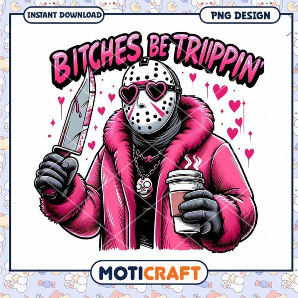 Bitches be trippin pink Jason png, Pink halloween killer pn