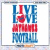 Jay hawks live love football svg, Jay hawks svg, NCAA svg