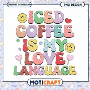 Iced Coffee Is My Love Language Colorful PNG Design for Instant Download