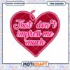 Heart PNG Design with Quote That Don't Impress Me Much Downloadable 1 Heart PNG Design with Quote That Don't Impress Me Much Downloadable