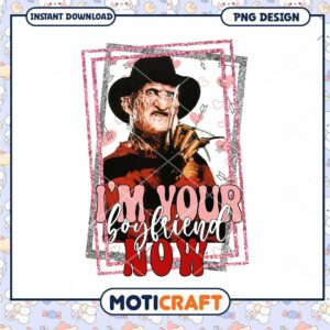 Freddy Inspired I'm Your Boyfriend Now PNG Design Instant Download