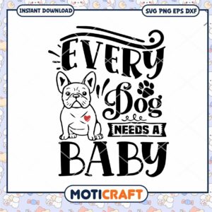 Every Dog Needs a Baby SVG Design Every Dog Needs a Baby SVG Design