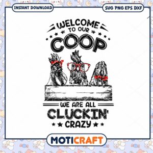 Welcome to our coop, we are all cluckin crazy SVG design