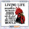 Living Life Between Jesus Take The Wheel, Big Cock SVG Download