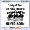 Forget the She Shed, I Need a Heifer Barn SVG Design Download 2 Forget the She Shed, I Need a Heifer Barn SVG Design Download