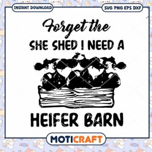 Forget the She Shed, I Need a Heifer Barn SVG Design Download