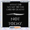 What did we say to the god of death not today svg, funny svg, death quotes svg 2 What did we say to the god of death not today svg, funny svg, death quotes svg