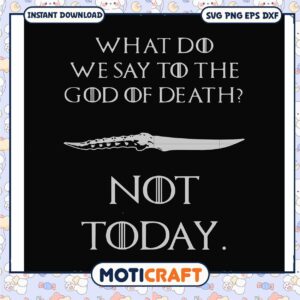 What did we say to the god of death not today svg, funny svg, death quotes svg