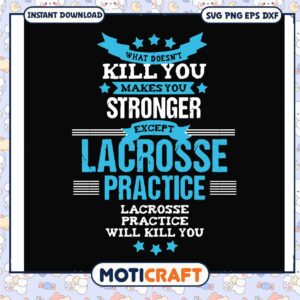 What doesn't kill you makes you stronger except lacrosse svg, trending svg