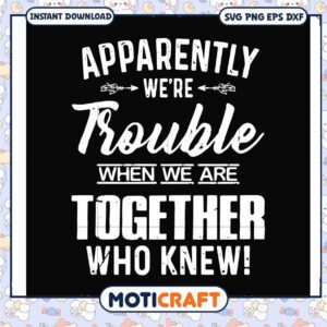 Were trouble when we are together svg, friendship quotes​ svg, funny svg