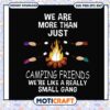 We are more than just camping friends we are like a really small gang svg 1