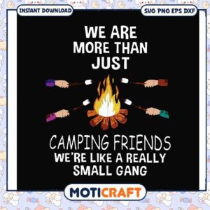 We are more than just camping friends we are like a really small gang svg 1