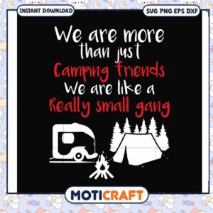 We are like a really small gang svg, camping friend​ svg, fuuny svg