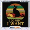 Vintage cat i do what i want svg, funny svg, the black cat svg, hobbie cat svg 1 Vintage cat i do what i want svg, funny svg, the black cat svg, hobbie cat svg