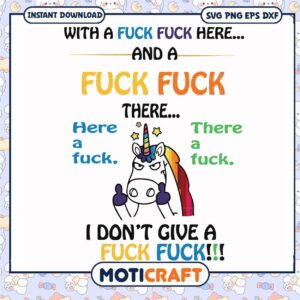 Unicorn with a fuck fuck here and a fuck fuck there i don't give svg, funny svg