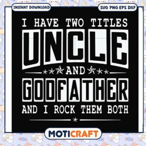 Two titles uncle and godfather and i rock them both svg, funny quotes svg