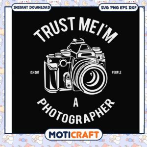 Trust mei'm a photographer svg, funny quotes svg, photograph 51​ svg