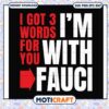 Trending i got 3 words for you im with fauci svg, anthony fauci reddit svg 2 Trending i got 3 words for you im with fauci svg, anthony fauci reddit svg