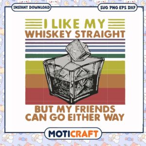 My whiskey straight but my friends svg