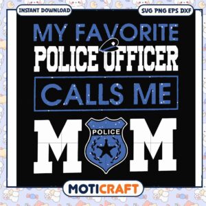 My favorite police officer calls me mom svg