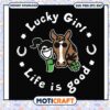 Lucky girl life is good svg, quotes about lucky​ svg, trending quotes svg