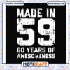 Made in 59 60 years of awesomeness svg, awesomenes​ svg, funny quotes​ svg