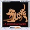 Love is a four legged word svg, for the love of dogs​ svg, funny svg