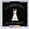 Llamastay 6 feet away svg, funny saying tees​ svg, funny llama images svg