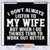 Listen to my wife but when i do things tend svg, better me login​ svg, funny svg