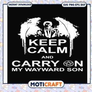 Keep calm and carry on my wayward son svg