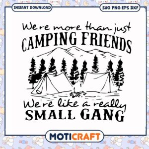 Just camping friends we are like a really small gang svg