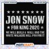 Jon Snow for King 2020 we will build svg, white walkers johnnie walker​ svg