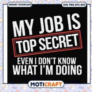 Job is top secret even I don't know what I'm doing svg