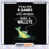 It's all fun games until someone loses a walleye svg, until dawn games​ svg