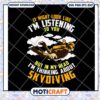 It might look like im listening to you svg, skydiving t shirts funny​ svg