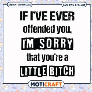 Im sorry that you're a little bitch svg