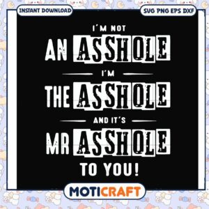 Im not an asshole and it s mr asshole to you svg