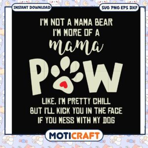 Im not a mama bear im more of a mama pow svg