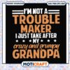 Im not a trouble maker crazy and grumpy grandpa svg, funny grandpa quotes​ svg