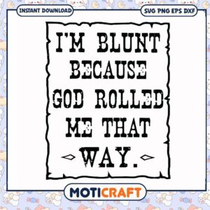 Im blunt because god rolled me that way svg Im blunt because god rolled me that way svg