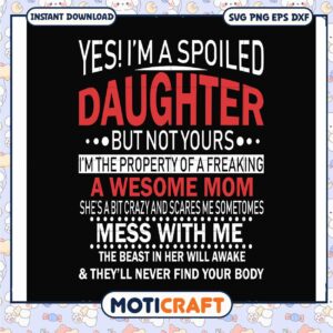 Im a spoiled daughter but not yours wesome mom svg Im a spoiled daughter but not yours wesome mom svg