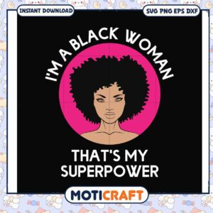 Im a black woman thats my superpower svg, funny svg, afican american porn​ svg