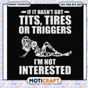 If it hasnt got tits tires or triggers im not interested svg, trending svg