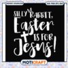 Ideas silly easter is for jesus svg, funny svg, jesus image church​ svg
