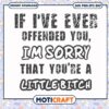 If I've ever offended you im sorry svg, sarcastic haters quotes funny​ svg
