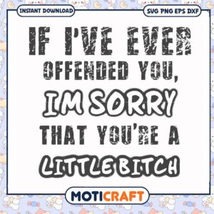If I've ever offended you im sorry svg, sarcastic haters quotes funny​ svg