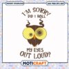 I'm sorry did I roll my eyes out loud svg, funny ot quotes svg 2 I'm sorry did I roll my eyes out loud svg, funny ot quotes svg