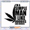 I'm a simple man i like doobies and boobie svg, trending quotes svg 1 I'm a simple man i like doobies and boobie svg, trending quotes svg