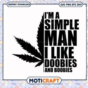I'm a simple man i like doobies and boobie svg, trending quotes svg